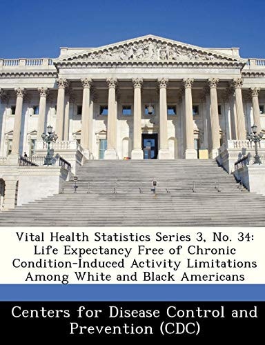 Vital Health Statistics Series 3, No. 34: Life Expectancy Free of Chronic Condition-Induced Activity Limitations Among White and Black Americans