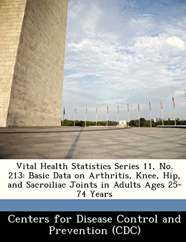 Vital Health Statistics Series 11, No. 213: Basic Data on Arthritis, Knee, Hip, and Sacroiliac Joints in Adults Ages 25-74 Years