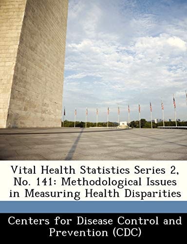 Vital Health Statistics Series 2, No. 141: Methodological Issues in Measuring Health Disparities
