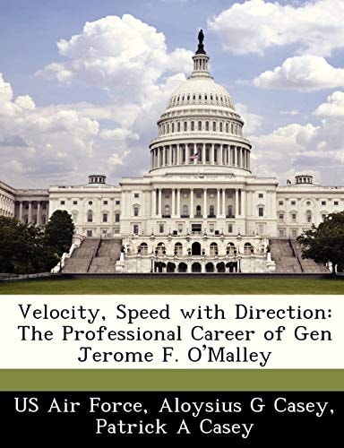 Velocity, Speed with Direction: The Professional Career of Gen Jerome F. O'Malley