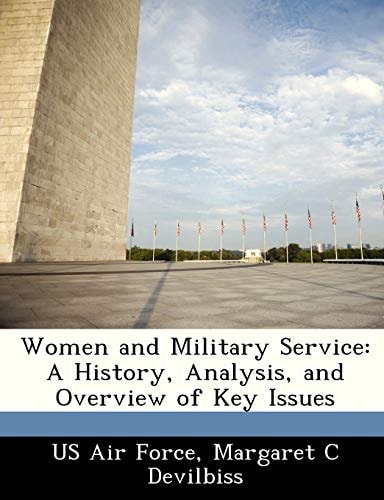 Women and Military Service: A History, Analysis, and Overview of Key Issues