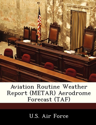 Aviation Routine Weather Report (METAR) Aerodrome Forecast (TAF)