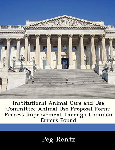 Institutional Animal Care and Use Committee Animal Use Proposal Form: Process Improvement through Common Errors Found