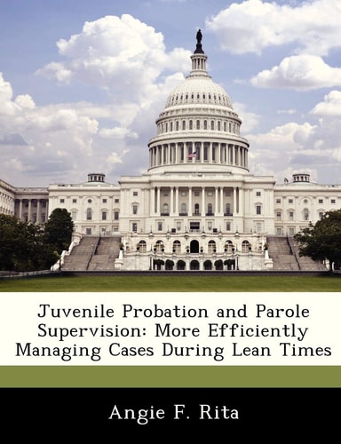 Juvenile Probation and Parole Supervision: More Efficiently Managing Cases During Lean Times