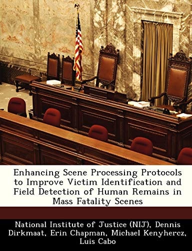 Enhancing Scene Processing Protocols to Improve Victim Identification and Field Detection of Human Remains in Mass Fatality Scenes
