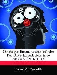 Strategic Examination of the Punitive Expedition Into Mexico, 1916-1917