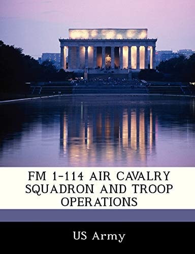 FM 1-114 AIR CAVALRY SQUADRON AND TROOP OPERATIONS