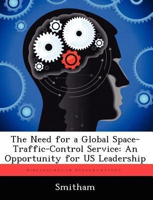 The Need for a Global Space-Traffic-Control Service: An Opportunity for US Leadership
