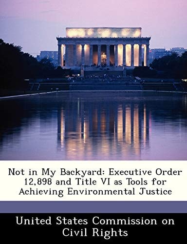 Not in My Backyard: Executive Order 12,898 and Title VI as Tools for Achieving Environmental Justice