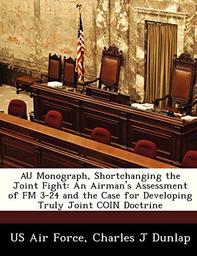 AU Monograph, Shortchanging the Joint Fight: An Airman's Assessment of FM 3-24 and the Case for Developing Truly Joint COIN Doctrine