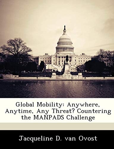 Global Mobility: Anywhere, Anytime, Any Threat? Countering the MANPADS Challenge