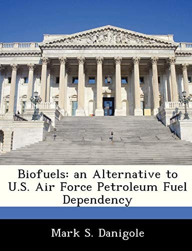 Biofuels: an Alternative to U.S. Air Force Petroleum Fuel Dependency