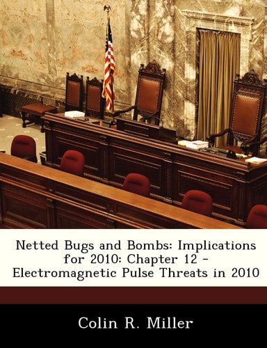 Netted Bugs and Bombs: Implications for 2010: Chapter 12 - Electromagnetic Pulse Threats in 2010