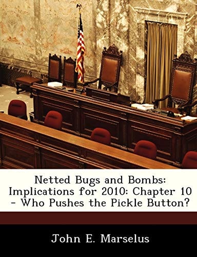 Netted Bugs and Bombs: Implications for 2010: Chapter 10 - Who Pushes the Pickle Button?