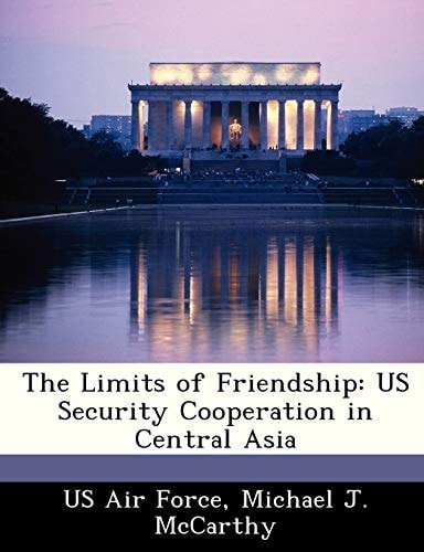 The Limits of Friendship: US Security Cooperation in Central Asia