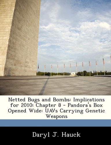Netted Bugs and Bombs: Implications for 2010: Chapter 8 - Pandora's Box Opened Wide: UAVs Carrying Genetic Weapons