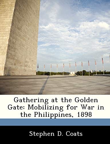 Gathering at the Golden Gate: Mobilizing for War in the Philippines, 1898