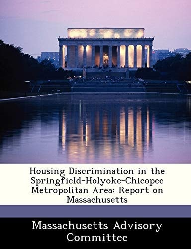 Housing Discrimination in the Springfield-Holyoke-Chicopee Metropolitan Area: Report on Massachusetts