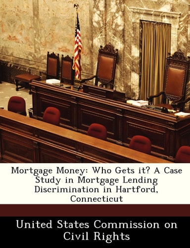 Mortgage Money: Who Gets it? A Case Study in Mortgage Lending Discrimination in Hartford, Connecticut