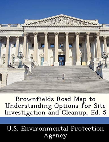 Brownfields Road Map to Understanding Options for Site Investigation and Cleanup, Ed. 5