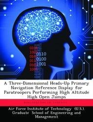 A Three-Dimensional Heads-Up Primary Navigation Reference Display for Paratroopers Performing High Altitude High Open Jumps