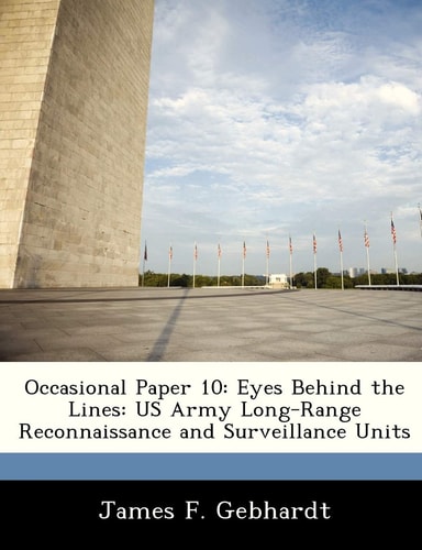Occasional Paper 10: Eyes Behind the Lines: US Army Long-Range Reconnaissance and Surveillance Units