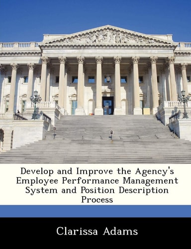 Develop and Improve the Agency's Employee Performance Management System and Position Description Process