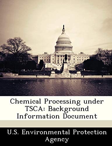 Chemical Processing under TSCA: Background Information Document