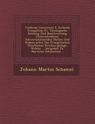 Vindiciae Cantionum S. Ecclesiae Evangelicae D.I. Theologische Rettung Und Beantwortung Unterschiedener Schwerscheinenden Stellen Und Redens-Arten Der