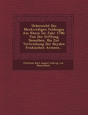 Uebersicht Des Merkw Rdigen Feldzuges Am Rhein Im Jahr 1796: Von Der Er Ffung Desselben, Bis Zur Vertreibung Der Beyden Fr Nkischen Armeen...