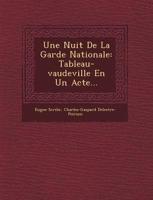 Une Nuit de la Garde Nationale: Tableau-Vaudeville En Un Acte...