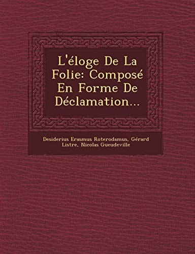 L'éloge De La Folie: Composé En Forme De Déclamation...