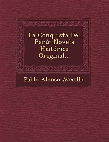 La Conquista del Peru: Novela Historica Original... (English and Spanish Edition)