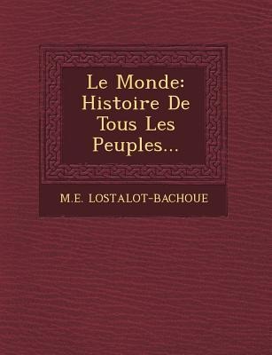 Le Monde: Histoire De Tous Les Peuples...