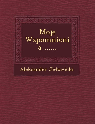 Moje Wspomnienia ...... (English and Polish Edition)