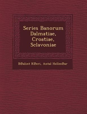 Series Banorum Dalmatiae, Croatiae, Sclavoniae