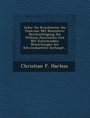Ueber Die Krankheiten Des Pankreas: Mit Besonderer Ber Cksichtigung Des Phthisis Pancreatica Und Mit Einleitendden Bemerkungen Ber Schwindsuchten Berhaupt...