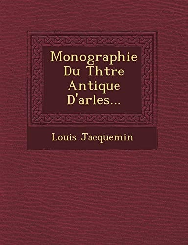 Monographie Du Thtre Antique D'arles...