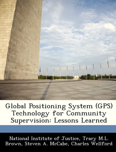 Global Positioning System (GPS) Technology for Community Supervision: Lessons Learned