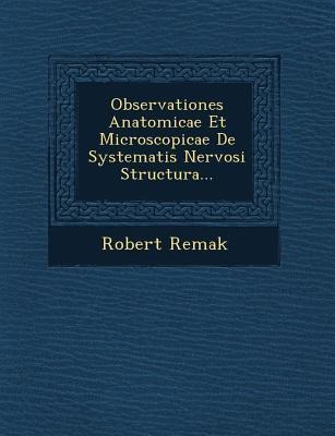 Observationes Anatomicae Et Microscopicae de Systematis Nervosi Structura...