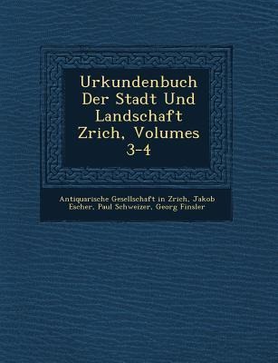 Urkundenbuch Der Stadt Und Landschaft Z&#65533;rich, Volumes 3-4
