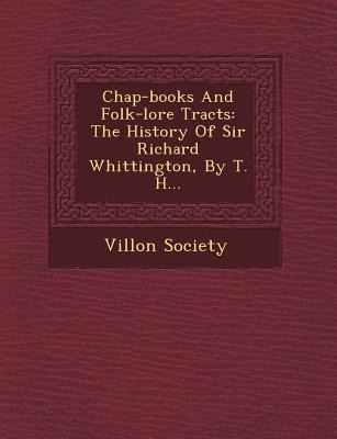Chap-Books and Folk-Lore Tracts: The History of Sir Richard Whittington, by T. H...