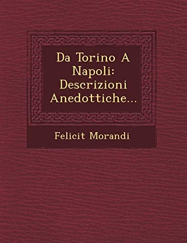Da Torino A Napoli: Descrizioni Anedottiche...