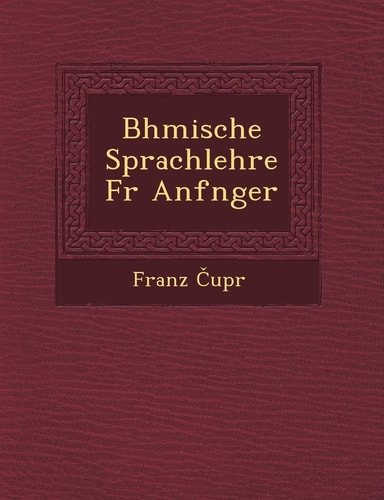 B Hmische Sprachlehre Fur Anf Nger (English and German Edition)