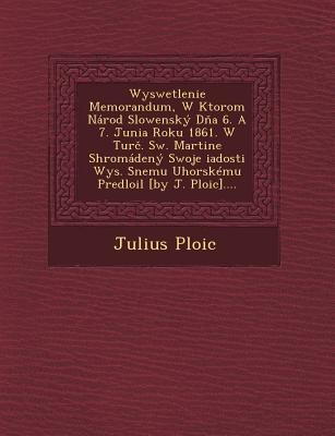 Wyswetlenie Memorandum, W Ktorom Národ Slowenský D&#328;a 6. A 7. Junia Roku 1861. W Tur&#269;. Sw. Martine Shromá&#158;dený Swoje &#158;iadosti Wys.