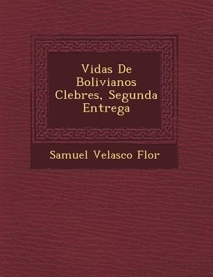 Vidas De Bolivianos C&#65533;lebres, Segunda Entrega