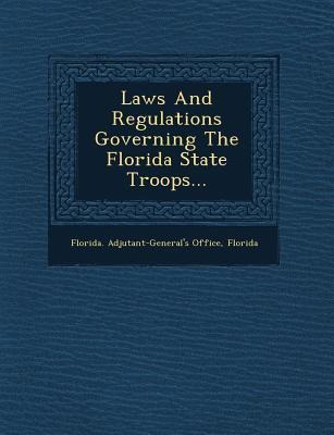 Laws and Regulations Governing the Florida State Troops...
