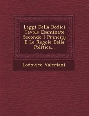 Leggi Della Dodici Tavole Esaminate Secondo I Principj E Le Regole Della Politica...