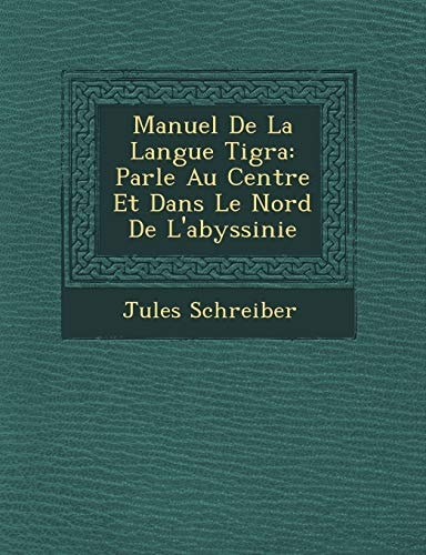 Manuel De La Langue Tigra: Parle Au Centre Et Dans Le Nord De L'abyssinie