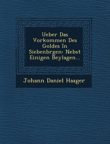 Ueber Das Vorkommen Des Goldes In Siebenbrgen: Nebst Einigen Beylagen...
